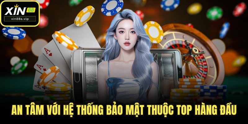 Casino Xin88 Mang Đến Một Thiên Đường Sòng Bài Sống Động An tâm với hệ thống bảo mật thuộc top hàng đầu