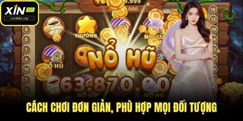 Siêu Nổ Hũ Xin88 – Nơi Bùng Nổ Vận May, Rinh Quà Cực Khủng Cách chơi đơn giản, phù hợp mọi đối tượng