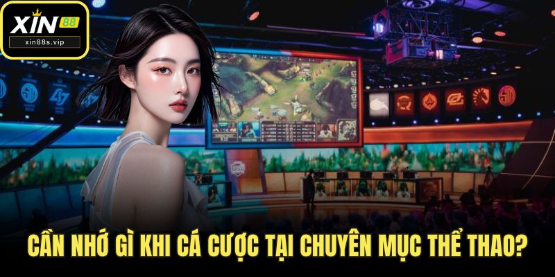 Cá Cược Esports Xin88 - Sân Chơi Điện Tử Đỉnh Cao! Cần nhớ gì khi cá cược tại chuyên mục thể thao?