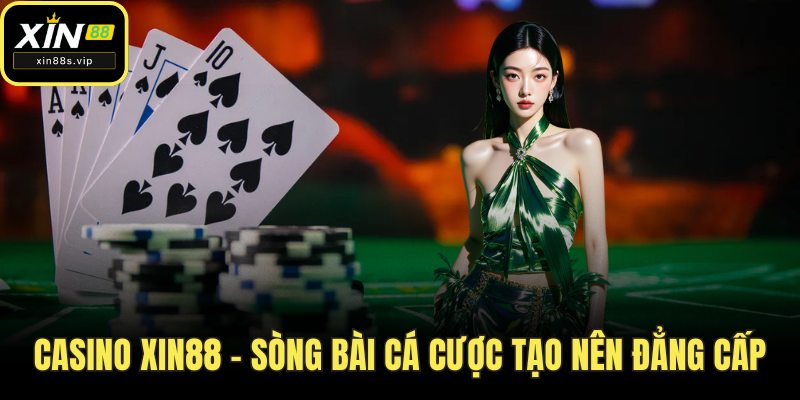 Casino Xin88 Mang Đến Một Thiên Đường Sòng Bài Sống Động Casino Xin88 – Sòng bài cá cược tạo nên đẳng cấp