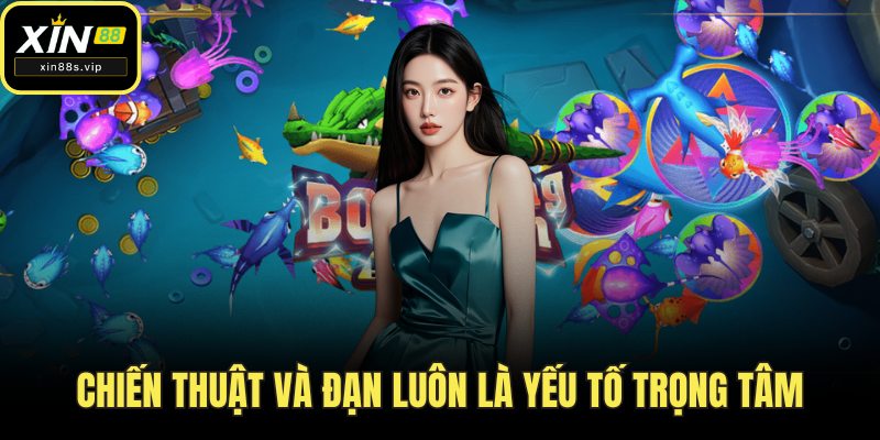 Bắn Cá Thần Tài - Hành Trình Săn Đầy Kịch Tính Tại Xin88 Chiến thuật và đạn luôn là yếu tố trọng tâm