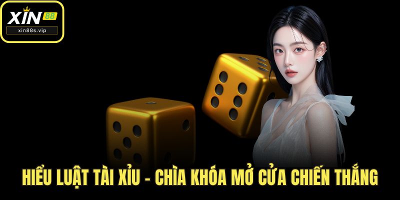 Hiểu luật tài xỉu – Chìa khóa mở cửa chiến thắng