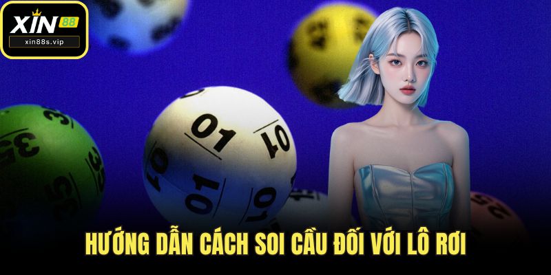 Xổ Số Miền Bắc - Bí Quyết Soi Cầu Hiệu Quả Tại XIN88 Hướng dẫn cách soi cầu đối với lô rơi