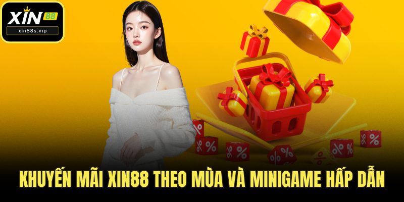 Khuyến Mãi Xin88 Khuyến mãi Xin88 theo mùa và minigame hấp dẫn