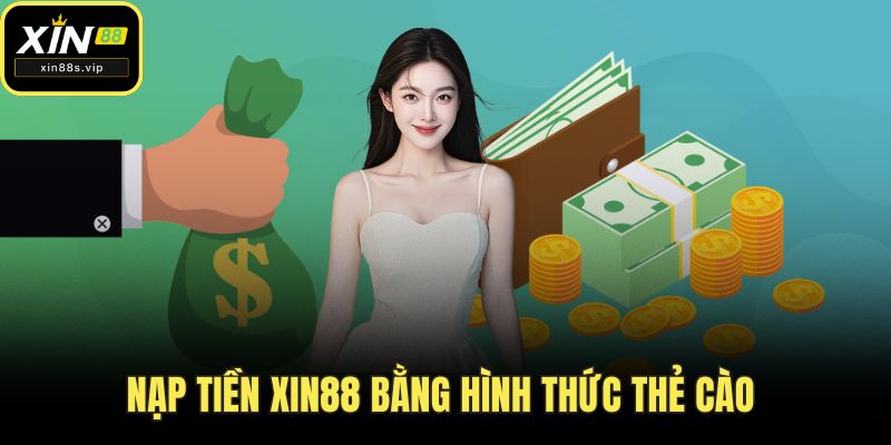 Nạp Tiền XIN88 Nạp tiền XIN88 bằng hình thức thẻ cào