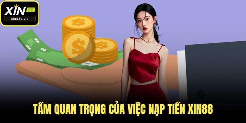 Nạp Tiền XIN88 Tầm quan trọng của việc nạp tiền XIN88