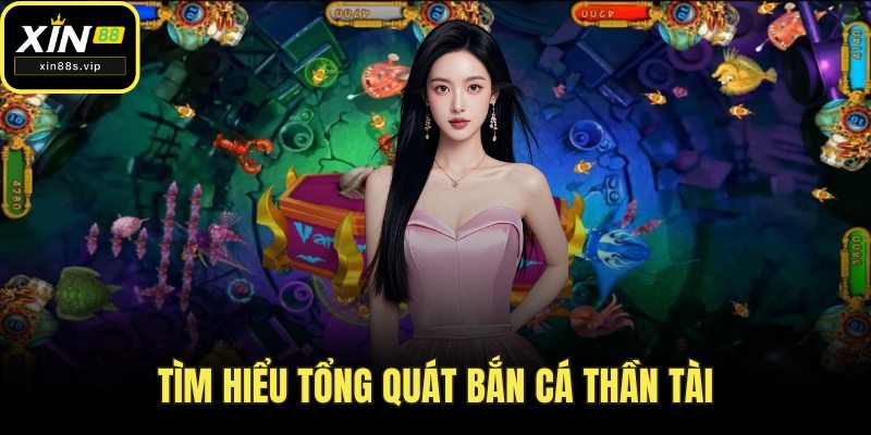 Bắn Cá Thần Tài - Hành Trình Săn Đầy Kịch Tính Tại Xin88 Tìm hiểu tổng quát bắn cá thần tài