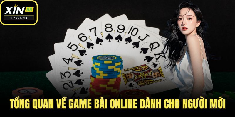 Game Bài Online - Trải Nghiệm Đỉnh Cao Tại Sân Chơi Xin88! Tổng quan về game bài online dành cho người mới
