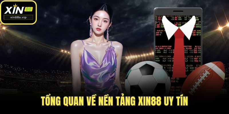 Tổng quan về nền tảng Xin88 uy tín