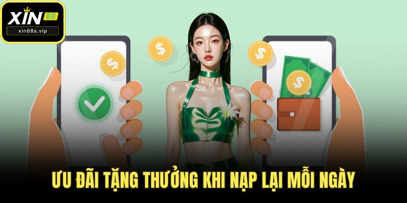 Khuyến Mãi Xin88 Ưu đãi tặng thưởng khi nạp lại mỗi ngày
