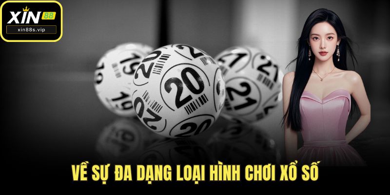 Xổ số XIN88 - Điểm Đến Hoàn Hảo Cho Người Đam Mê Lô Đề Về sự đa dạng loại hình chơi xổ số