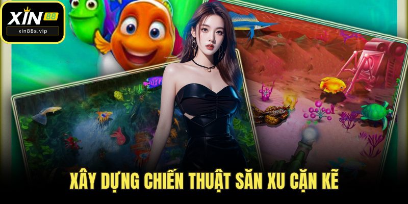 Xây dựng chiến thuật săn xu cặn kẽ